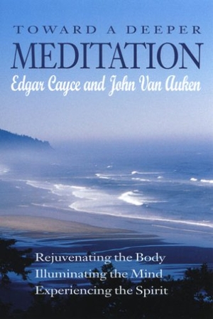 Cayce, Edgar / John Van Auken. Toward a Deeper Meditation: Rejuvenating the Body Illuminating the Mind Experiencing the Spirit (Revised). A. R. E. Press, 2007.