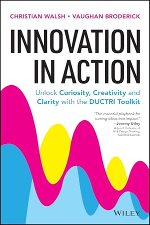 Walsh, Christian / Vaughan Broderick. Innovation in Action: Unlock Curiosity, Creativity and Clarity with the DUCTRI Toolkit. John Wiley & Sons Australia Ltd, 2026.