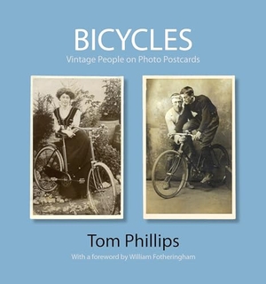 Phillips, Tom. Bicycles - Vintage People on Photo Postcards. Bodleian Library, 2011.
