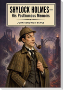 Shylock Homes-His Posthumous Memoirs