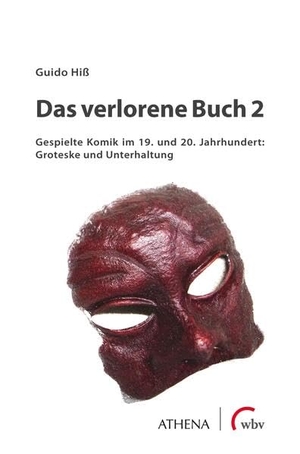 Hiß, Guido. Das verlorene Buch 2 - Gespielte Komik im 19. und 20. Jahrhundert: Groteske und Unterhaltung. wbv Media GmbH, 2022.