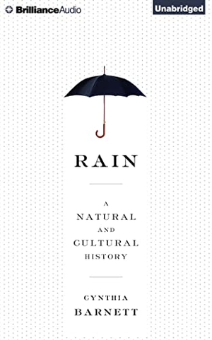 Barnett, Cynthia. Rain: A Natural and Cultural History. Audio Holdings, 2015.