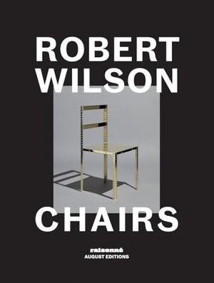 Wilson, Robert. Robert Wilson: Chairs. August Editions, 2025.