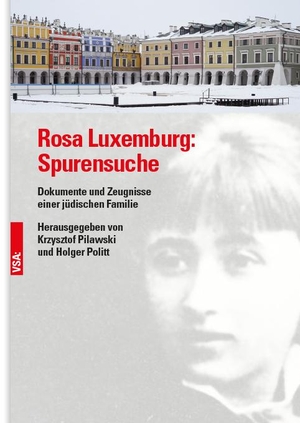 Pilawski, Krzysztof / Holger Politt (Hrsg.). Rosa Luxemburg: Spurensuche - Dokumente und Zeugnisse einer jüdischen Familie. Vsa Verlag, 2020.