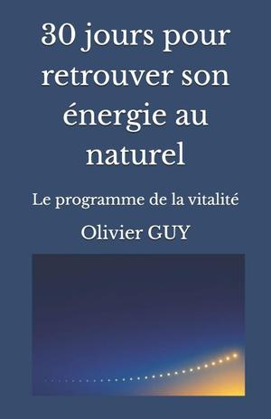 Guy, Olivier. 30 jours pour retrouver son énergie au naturel - Le programme de la vitalité. Amazon Digital Services LLC - Kdp, 2026.