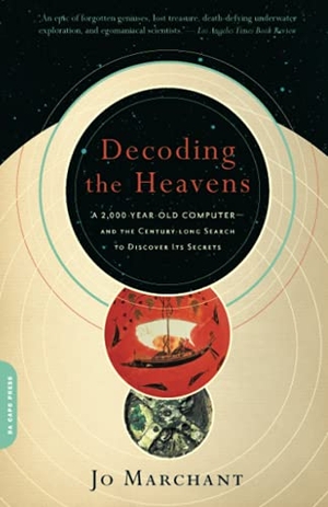 Marchant, Jo. Decoding the Heavens - A 2,000-Year-Old Computer -- And the Century-Long Search to Discover Its Secrets. Hachette Books, 2010.