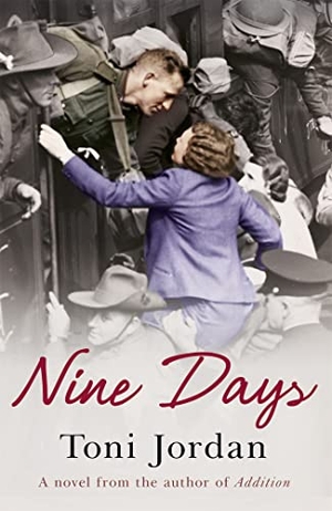 Jordan, Toni. Nine Days - A deeply moving and beautiful story set during the Second World War. Hodder & Stoughton, 2013.