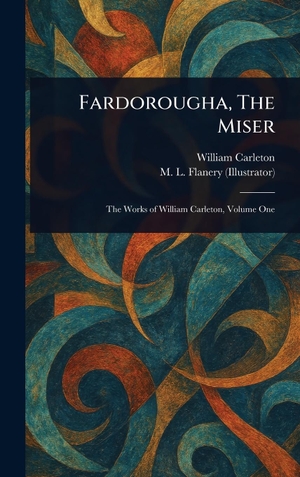 Carleton, William / M L Flanery. Fardorougha, The Miser. Creative Media Partners, LLC, 2025.