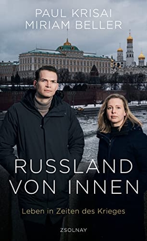 Krisai, Paul / Miriam Beller. Russland von innen - Leben in Zeiten des Krieges. Zsolnay-Verlag, 2023.