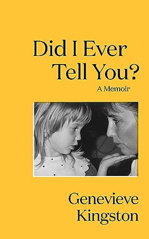 Kingston, Genevieve. Did I Ever Tell You? - The most moving memoir of 2024. Quercus Publishing, 2024.