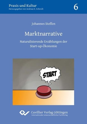 Steffen, Johannes. Marktnarrative - Naturalisierende Erzählungen der Start-up-Ökonomie. Cuvillier, 2020.