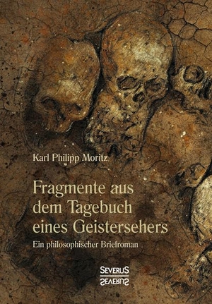 Moritz, Karl Philipp. Fragmente aus dem Tagebuch eines Geistersehers - Ein philosophischer Briefroman. Severus, 2021.