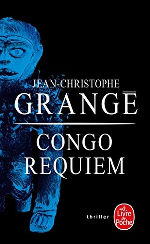 Grange, Jean-Christophe. Congo Requiem. Le Livre de poche, 2017.