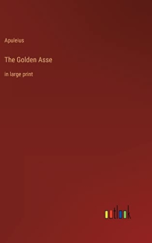 Apuleius. The Golden Asse - in large print. Outlook Verlag, 2022.