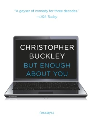Buckley, Christopher. But Enough about You - Essays. Simon & Schuster, 2015.