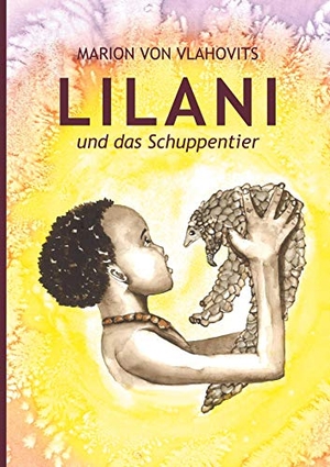 Vlahovits, Marion von. Lilani und das Schuppentier. Books on Demand, 2021.
