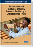 Perspectives and Strategies of Family Business Resiliency in Unprecedented Times