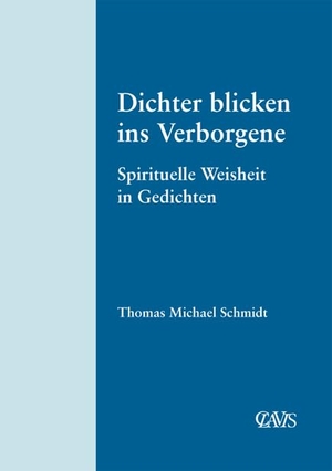 Schmidt, Thomas Michael. Spirituelle Weltliteratur / Dichter blicken ins Verborgene - Dichter blicken ins Verborgene / Spirituelle Weisheit in Gedichten. Clavis Verlag, 2023.