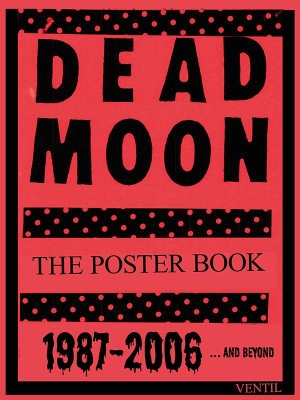 Szim / Robert Stark (Hrsg.). DEAD MOON - The Poster Book - 1987-2006 (... and beyond). Ventil Verlag UG, 2026.