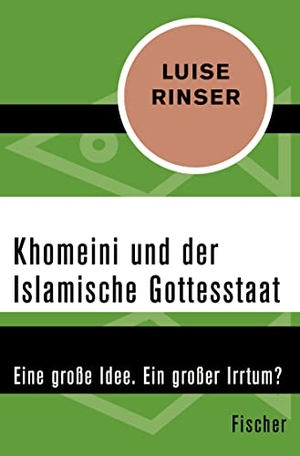 Rinser, Luise. Khomeini und der Islamische Gottesstaat - Eine große Idee. Ein großer Irrtum?. S. Fischer Verlag, 2016.