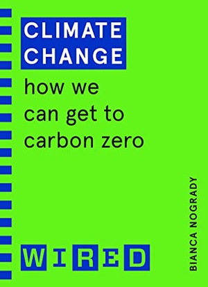 Nogrady, Bianca. Climate Change (WIRED guides) - How We Can Get to Carbon Zero. Random House UK Ltd, 2021.