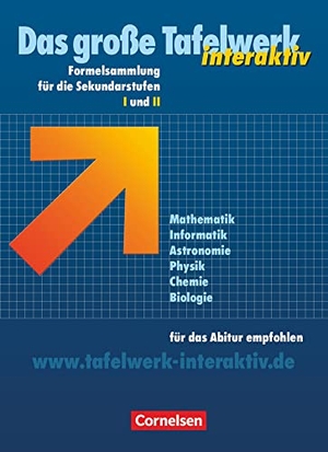 Erbrecht, Rüdiger / Felsch, Matthias et al. Das große Tafelwerk interaktiv. Allgemeine Ausgabe - Tafelwerk Mathematik, Informatik, Astronomie, Physik, Chemie, Biologie. Schülerbuch. Formelsammlung für die Sekundarstufen I und II. Für das Abitur empfohlen. Cornelsen Verlag GmbH, 2003.