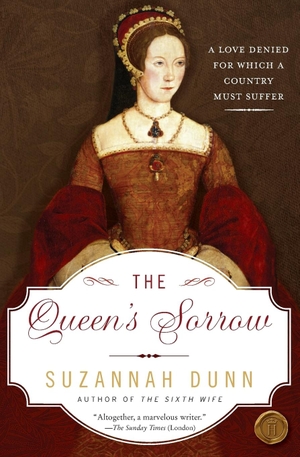 Dunn, Suzannah. The Queen's Sorrow. William Morrow & Company, 2008.