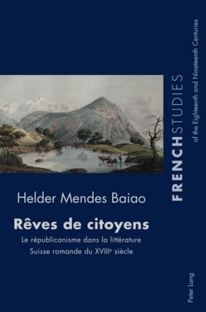 Mendes Baiao, Helder. Rêves de citoyens - Le républicanisme dans la littérature Suisse romande du XVIIIe siècle. Peter Lang, 2021.