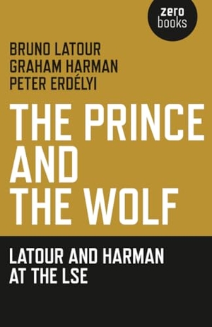 Latour, Bruno / Graham Harman. Prince and the Wolf: Latour and Harman at the LSE, The. Collective Ink, 2011.