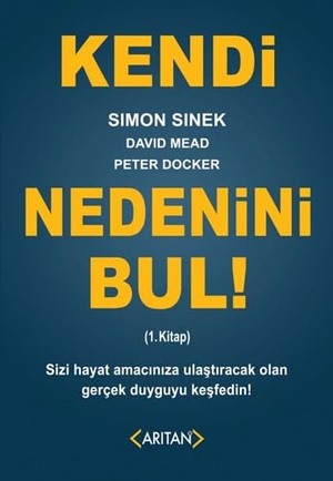 Sinek, Simon / Mead, David et al. Kendi Nedenini Bul 1. Kitap. Aritan Yayinevi, 2018.