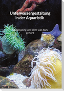 Unterwassergestaltung in der Aquaristik - Aquascaping und alles was dazu gehört