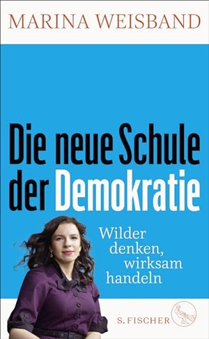 Weisband, Marina / Doris Mendlewitsch. Die neue Schule der Demokratie - Wilder denken, wirksam handeln. FISCHER, S., 2024.