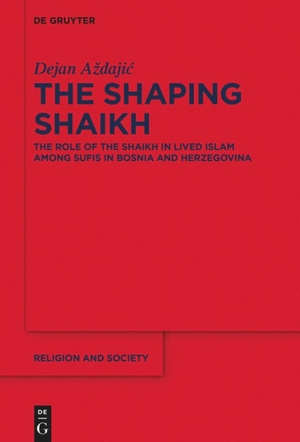 A¿daji¿, Dejan. The Shaping Shaikh - The Role of the Shaikh in Lived Islam among Sufis in Bosnia and Herzegovina. De Gruyter, 2020.