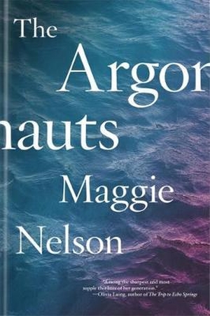 Nelson, Maggie. The Argonauts. Melville House UK, 2016.