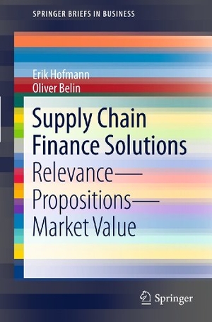 Belin, Oliver / Erik Hofmann. Supply Chain Finance Solutions - Relevance - Propositions - Market Value. Springer Berlin Heidelberg, 2011.