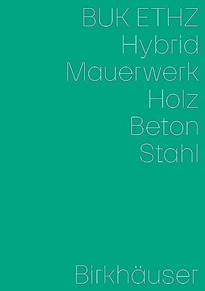 Mettler, Daniel / Daniel Studer et al (Hrsg.). Hybrid, Mauerwerk, Beton, Holz, Stahl. Birkhäuser Verlag GmbH, 2023.
