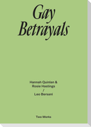 Gay Betrayals. Hanna Quinlan & Rosie Hastings / Leo Bersani Two Works Series Vol. 5