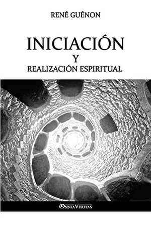 Guénon, René. Iniciación y Realización Espiritual. Omnia Veritas Ltd, 2018.