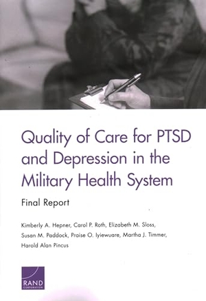 Hepner, Kimberly A / Roth, Carol P et al. Quality of Care for Ptsd and Depression in the Military Health System - Final Report. RAND Corporation, 2021.