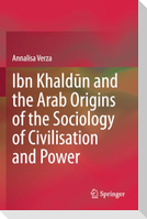 Ibn Khald¿n and the Arab Origins of the Sociology of Civilisation and Power