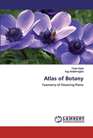 Galal, Tarek / Ingy Abdelmagied. Atlas of Botany - Taxonomy of Flowering Plants. LAP LAMBERT Academic Publishing, 2019.