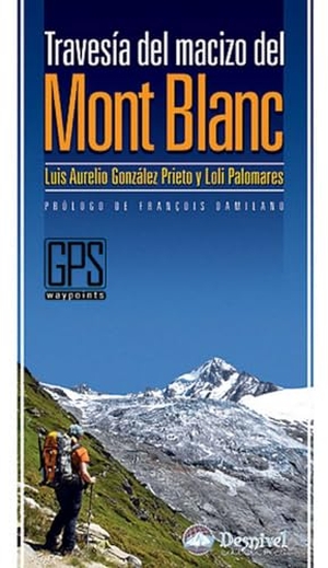 González Prieto, Luis Aurelio . . . [et al. / Loli Palomares. La travesía del macizo del Mont Blanc. Ediciones Desnivel, S. L, 2008.