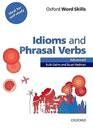 Gairns, Ruth / Stuart Redman. Oxford Word Skills: Advanced. Idioms & Phrasal Verbs Student Book with Key - Learn and practise English vocabulary. Oxford University ELT, 2011.