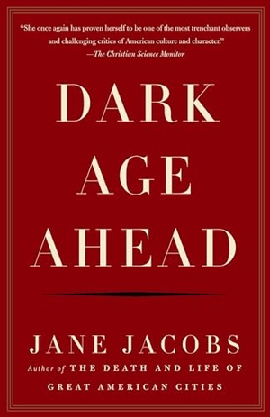 Jacobs, Jane. Dark Age Ahead. Knopf Doubleday Publishing Group, 2005.