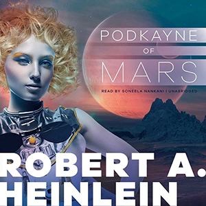 Heinlein, Robert A.. Podkayne of Mars. Blackstone Publishing, 2016.