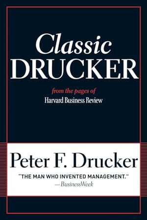 Drucker, Peter F.. Classic Drucker - From the Pages of Harvard Business Review. Harvard Business Review Press, 2008.