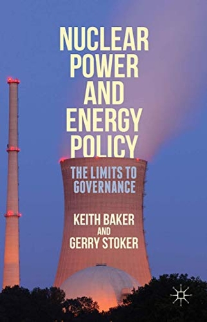 Stoker, Gerry / Keith Baker. Nuclear Power and Energy Policy - The Limits to Governance. Palgrave MacMillan UK, 2015.
