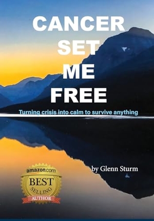 Sturm, Glenn. Cancer Set Me Free. Millsico, 2023.
