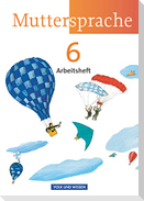 Muttersprache 6. Schuljahr. Arbeitsheft. Östliche Bundesländer und Berlin