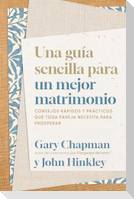 Una Guía Sencilla Para Un Mejor Matrimonio